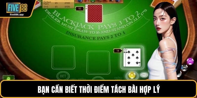 Bạn cần biết thời điểm tách bài hợp lý