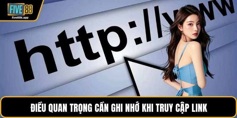 Điều quan trọng cần ghi nhớ khi truy cập link