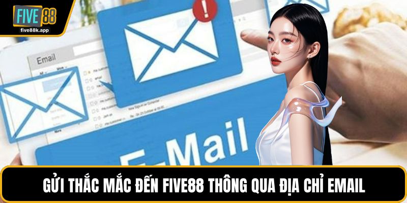 Gửi thắc mắc đến FIVE88 thông qua địa chỉ email