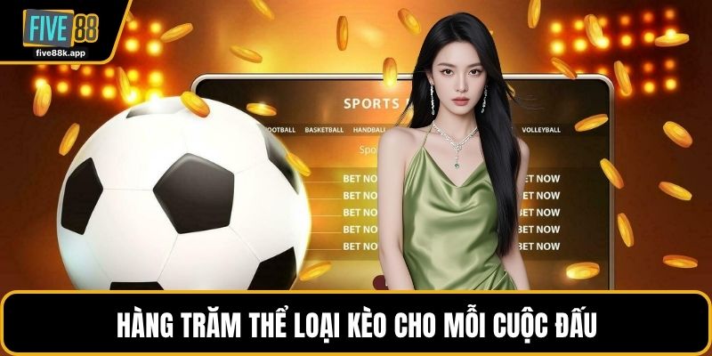 Hàng trăm thể loại kèo cho mỗi cuộc đấu
