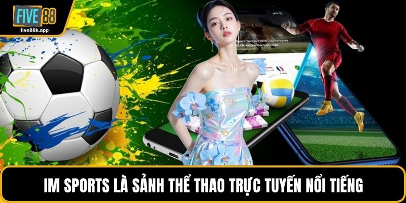 IM Sports là sảnh thể thao trực tuyến nổi tiếng