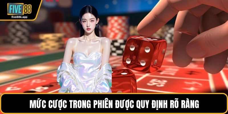 Mức cược trong phiên được quy định rõ ràng