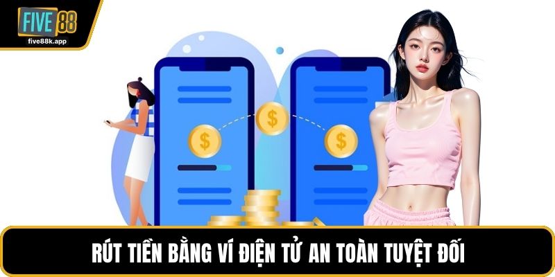Rút tiền bằng ví điện tử an toàn tuyệt đối