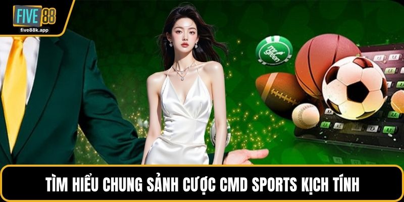 Tìm hiểu chung sảnh cược CMD Sports kịch tính
