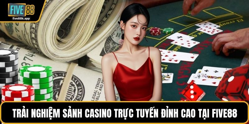 Trải nghiệm sảnh casino trực tuyến đỉnh cao tại FIVE88